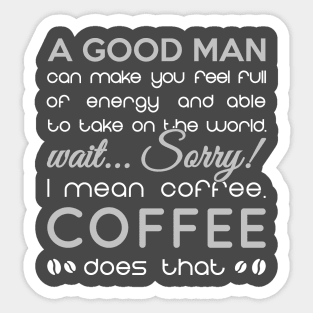 Good man or coffee Sticker